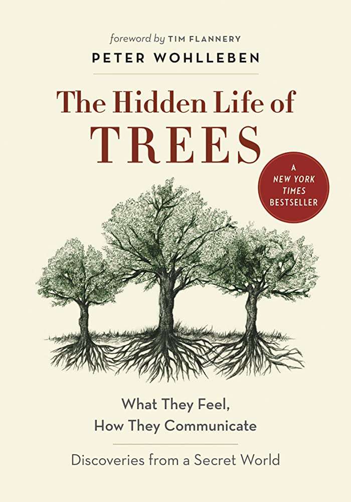 "The Hidden Life of Trees: What They Feel, How They Communicate" by Peter Wohlleben (2015)