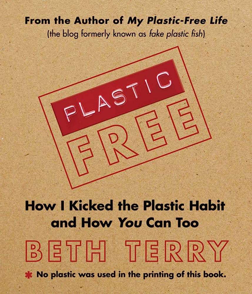 "Plastic-Free: How I Kicked the Plastic Habit and How You Can Too"