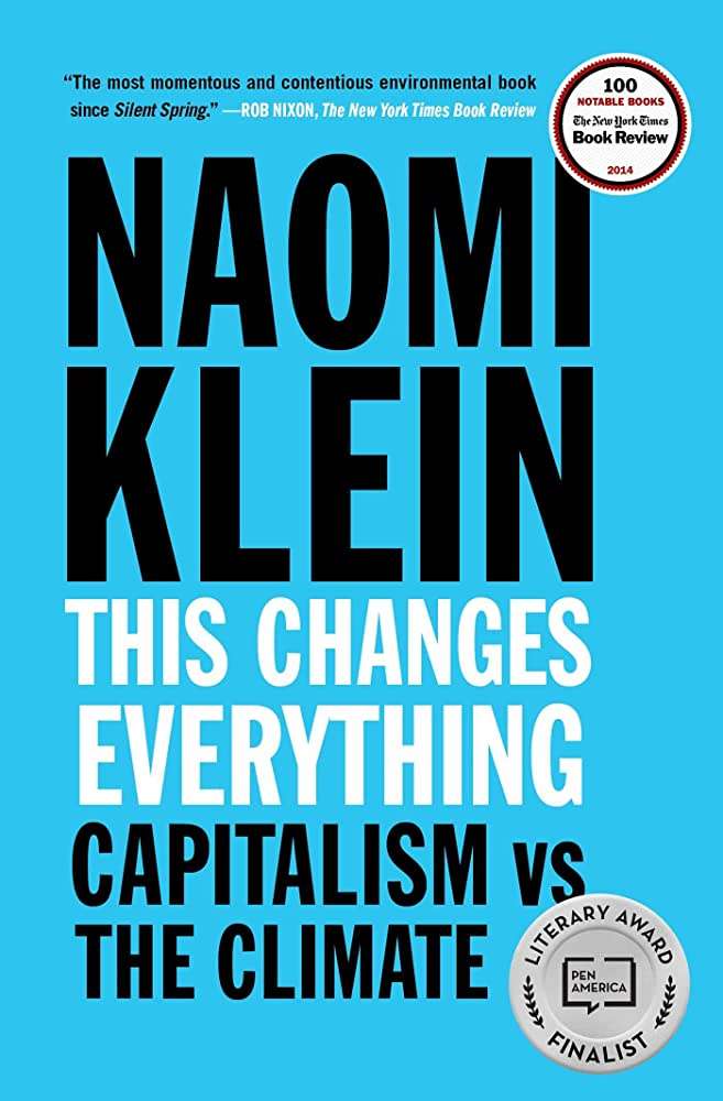"This Changes Everything: Capitalism vs. The Climate" by Naomi Klein (2014) 