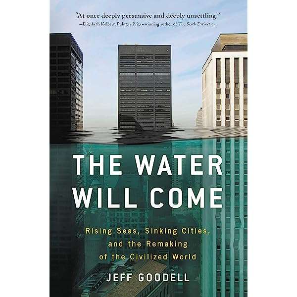 "The Water Will Come: Rising Seas, Sinking Cities, and the Remaking of the Civilized World" by Jeff Goodell (2017)
